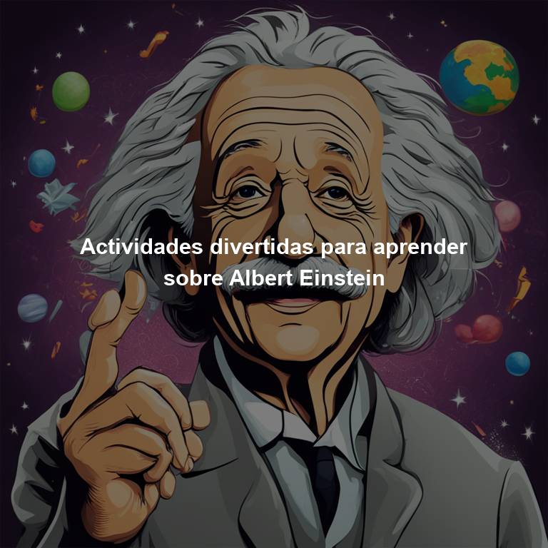 Actividades divertidas para aprender sobre Albert Einstein