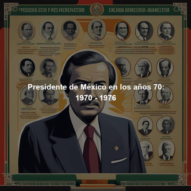 Presidente de México en los años 70: 1970 - 1976