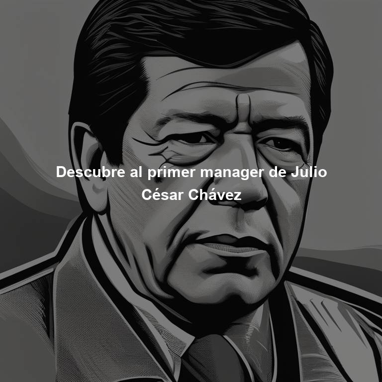 Descubre al primer manager de Julio César Chávez