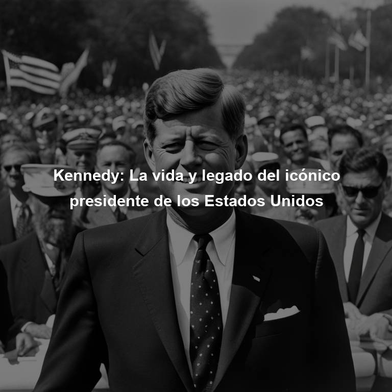 Kennedy: La vida y legado del icónico presidente de los Estados Unidos