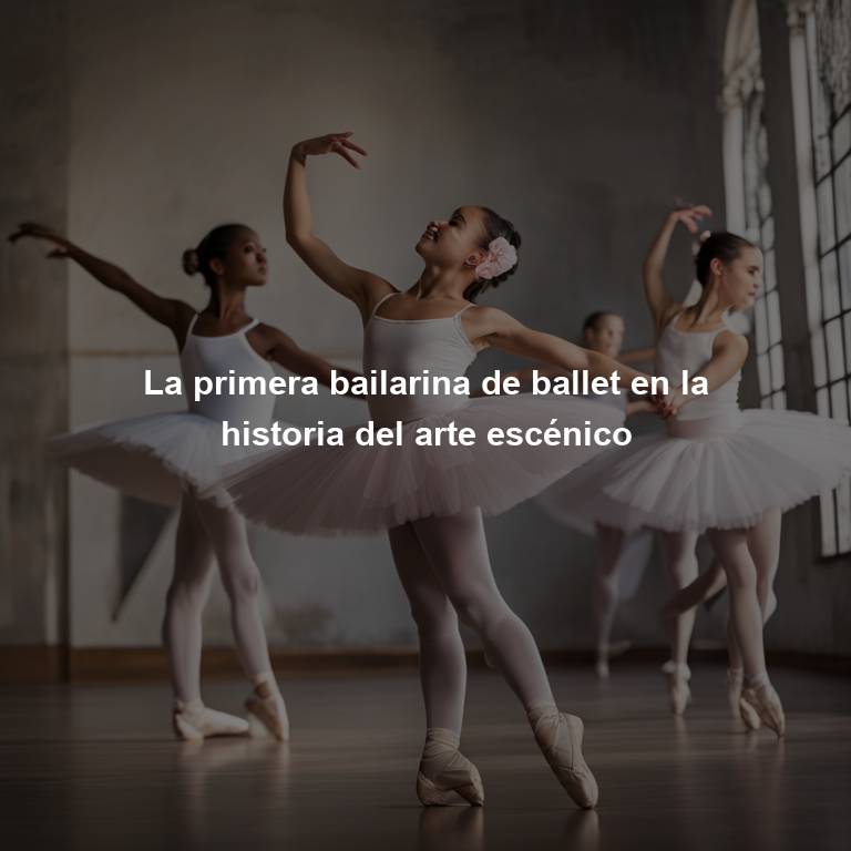La primera bailarina de ballet en la historia del arte escénico