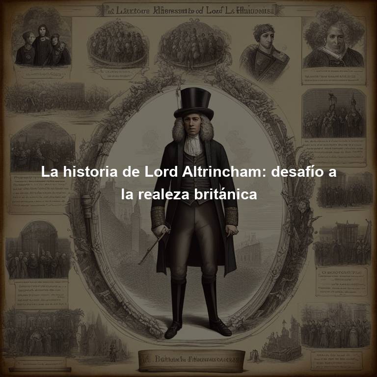 La historia de Lord Altrincham: desafío a la realeza británica