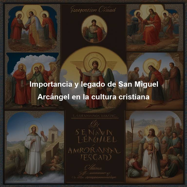 Importancia y legado de San Miguel Arcángel en la cultura cristiana