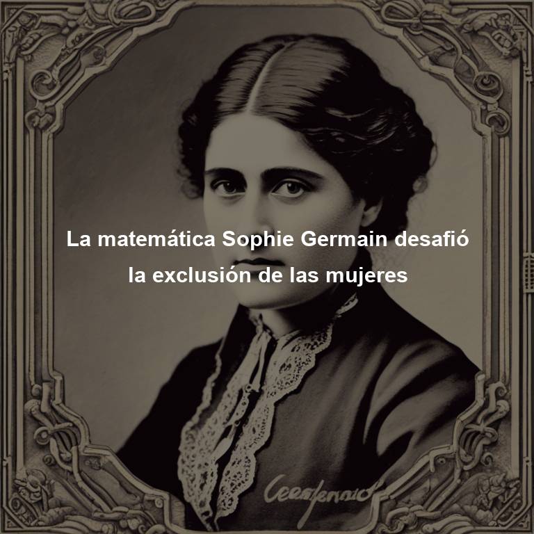 La matemática Sophie Germain desafió la exclusión de las mujeres