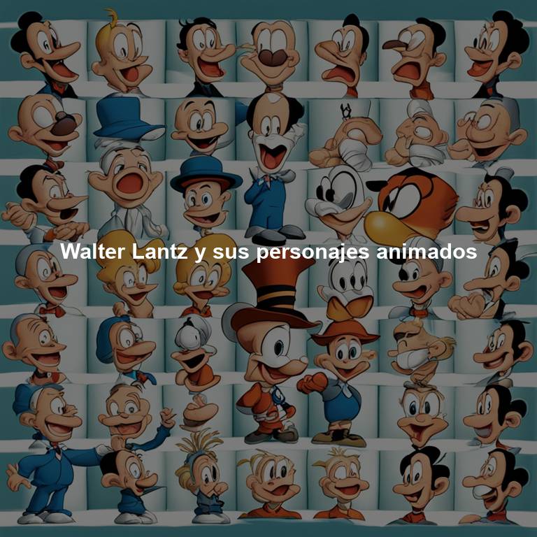 Walter Lantz y sus personajes animados